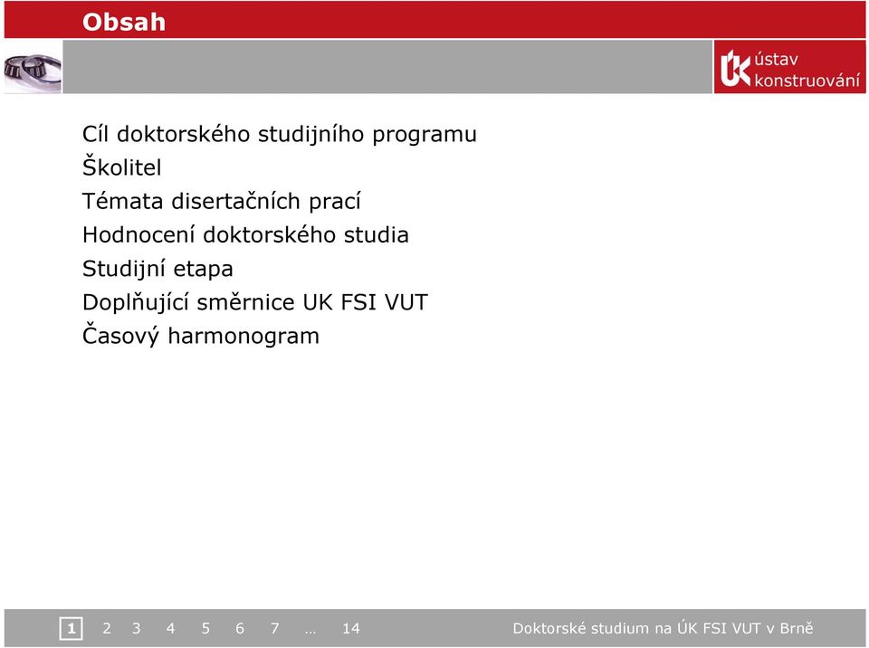 doktorského studia Studijní etapa Doplňující