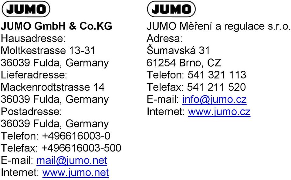 Fulda, Germany Postadresse: 36039 Fulda, Germany Telefon: +496616003-0 Telefax: +496616003-500