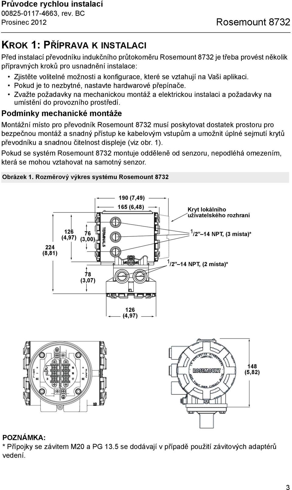 Zvažte požadavky na mechanickou montáž a elektrickou instalaci a požadavky na umístění do provozního prostředí.