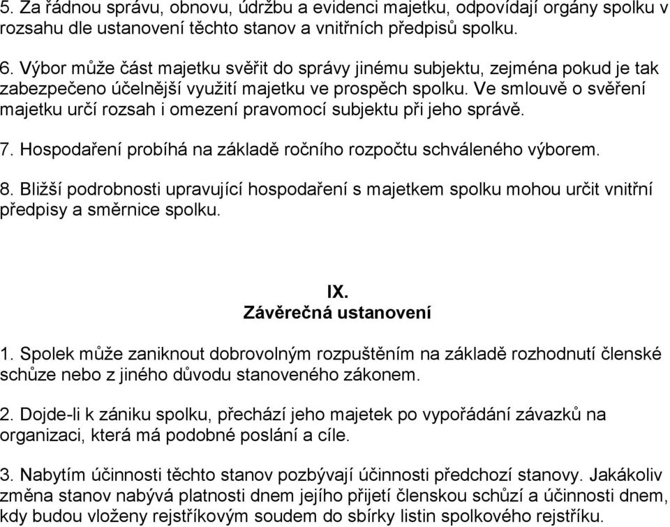 Ve smlouvě o svěření majetku určí rozsah i omezení pravomocí subjektu při jeho správě. 7. Hospodaření probíhá na základě ročního rozpočtu schváleného výborem. 8.