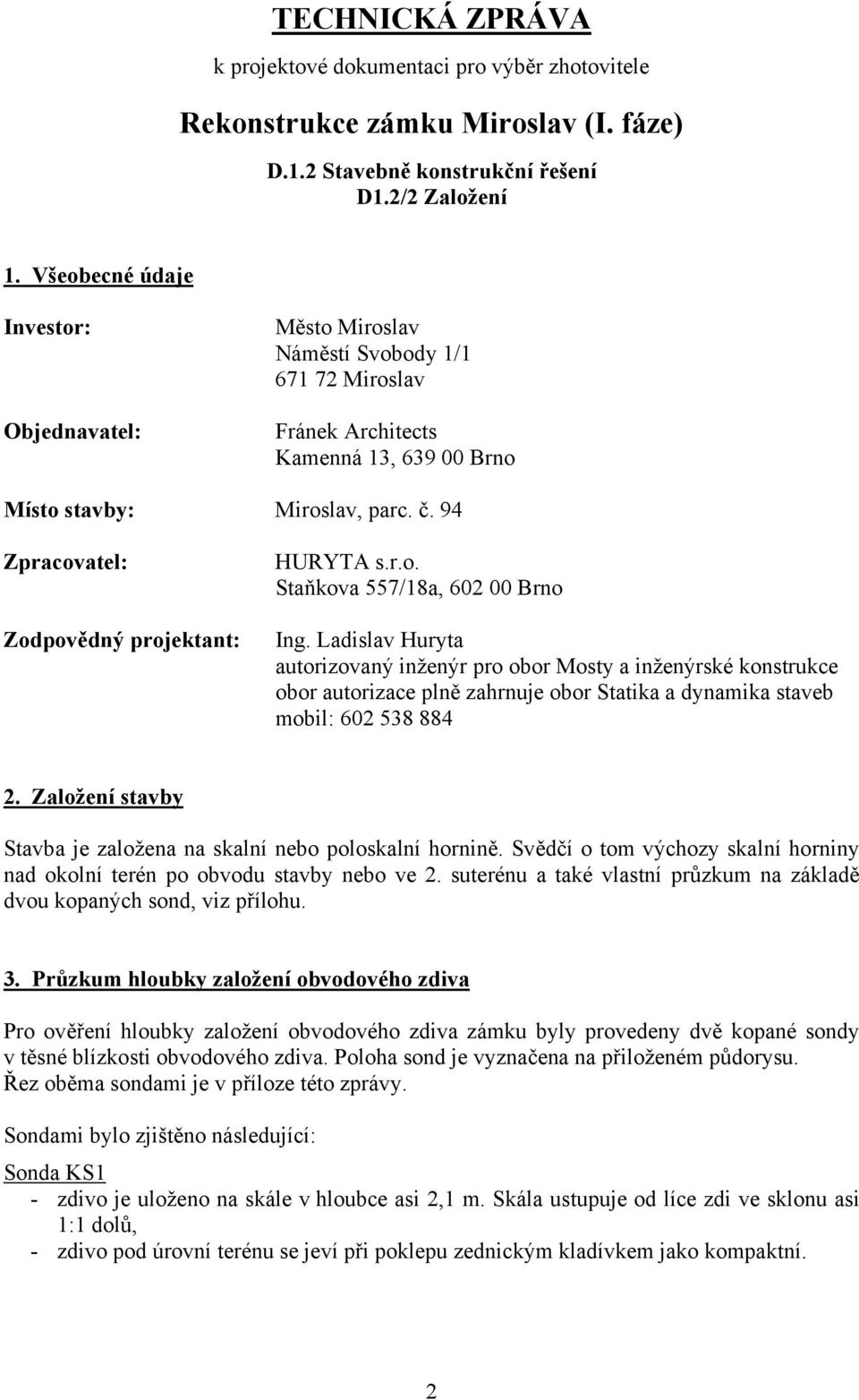 94 Zpracovatel: Zodpovědný projektant: HURYTA s.r.o. Staňkova 557/18a, 602 00 Brno Ing.