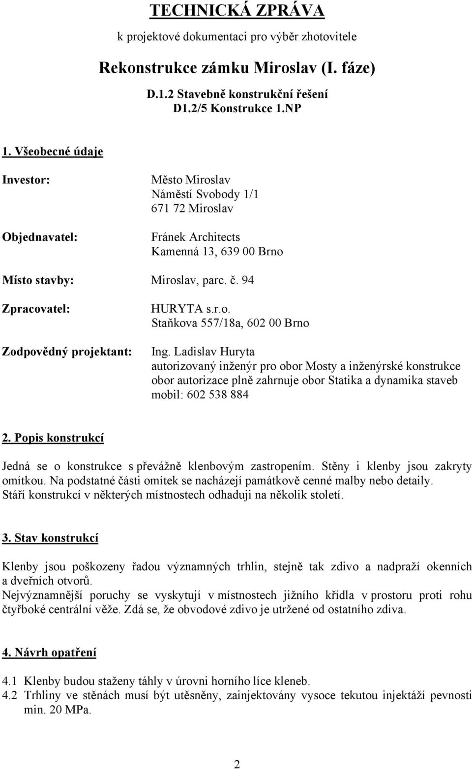 94 Zpracovatel: Zodpovědný projektant: HURYTA s.r.o. Staňkova 557/18a, 602 00 Brno Ing.