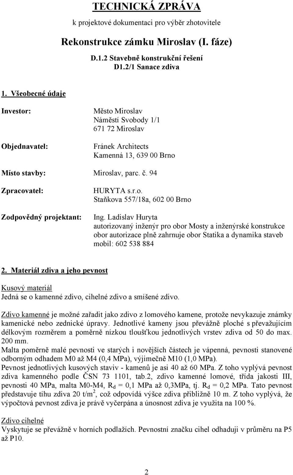 94 Zpracovatel: Zodpovědný projektant: HURYTA s.r.o. Staňkova 557/18a, 602 00 Brno Ing.