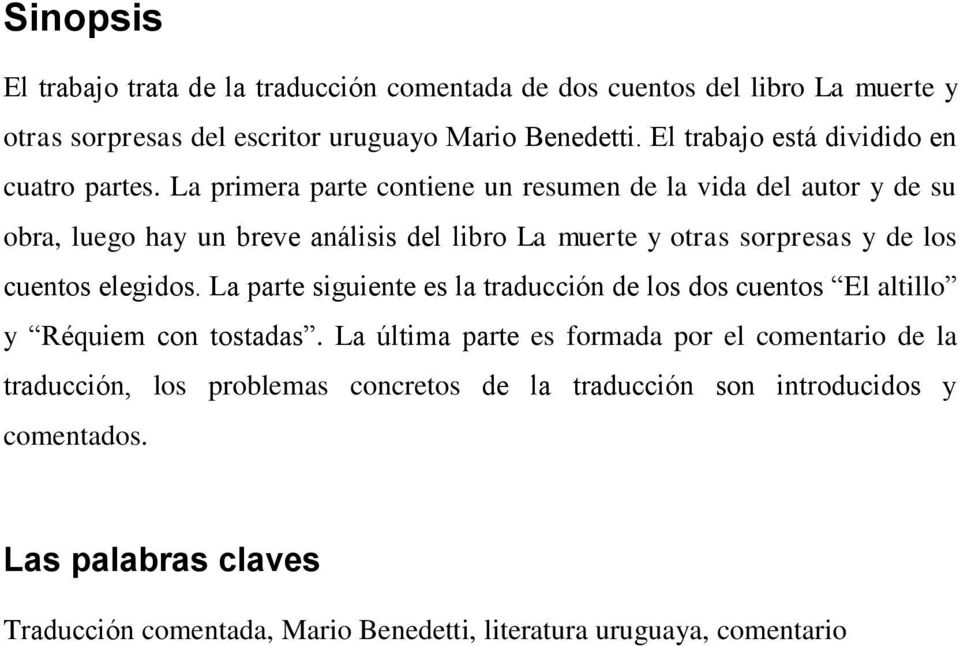 La primera parte contiene un resumen de la vida del autor y de su obra, luego hay un breve análisis del libro La muerte y otras sorpresas y de los cuentos elegidos.
