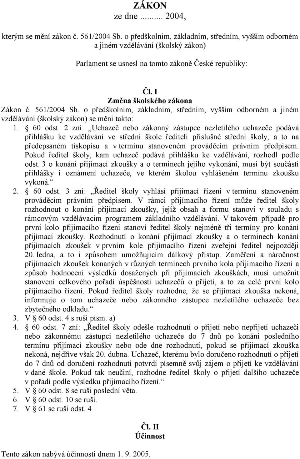 o předškolním, základním, středním, vyšším odborném a jiném vzdělávání (školský zákon) se mění takto: 1. 60 odst.