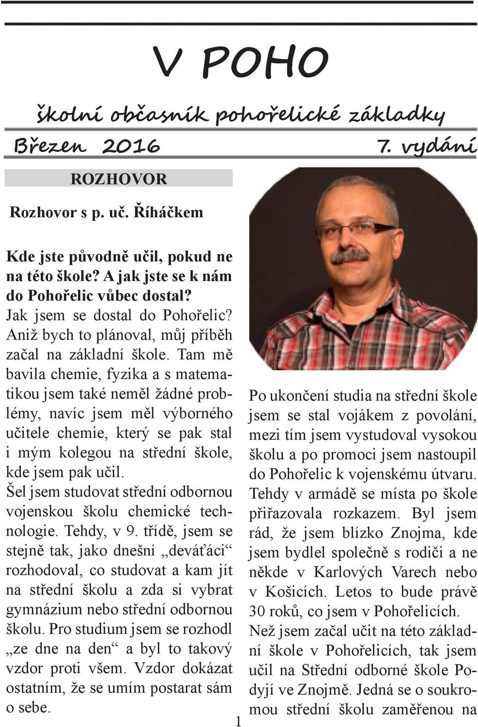 Tam mě bavila chemie, fyzika a s matematikou jsem také neměl žádné problémy, navíc jsem měl výborného učitele chemie, který se pak stal i mým kolegou na střední škole, kde jsem pak učil.