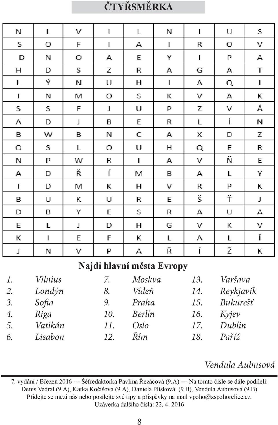 vydání / Březen 2016 --- Šéfredaktorka Pavlína Řezáčová (9.A) --- Na tomto čísle se dále podíleli: Denis Vedral (9.A), Katka Kočišová (9.