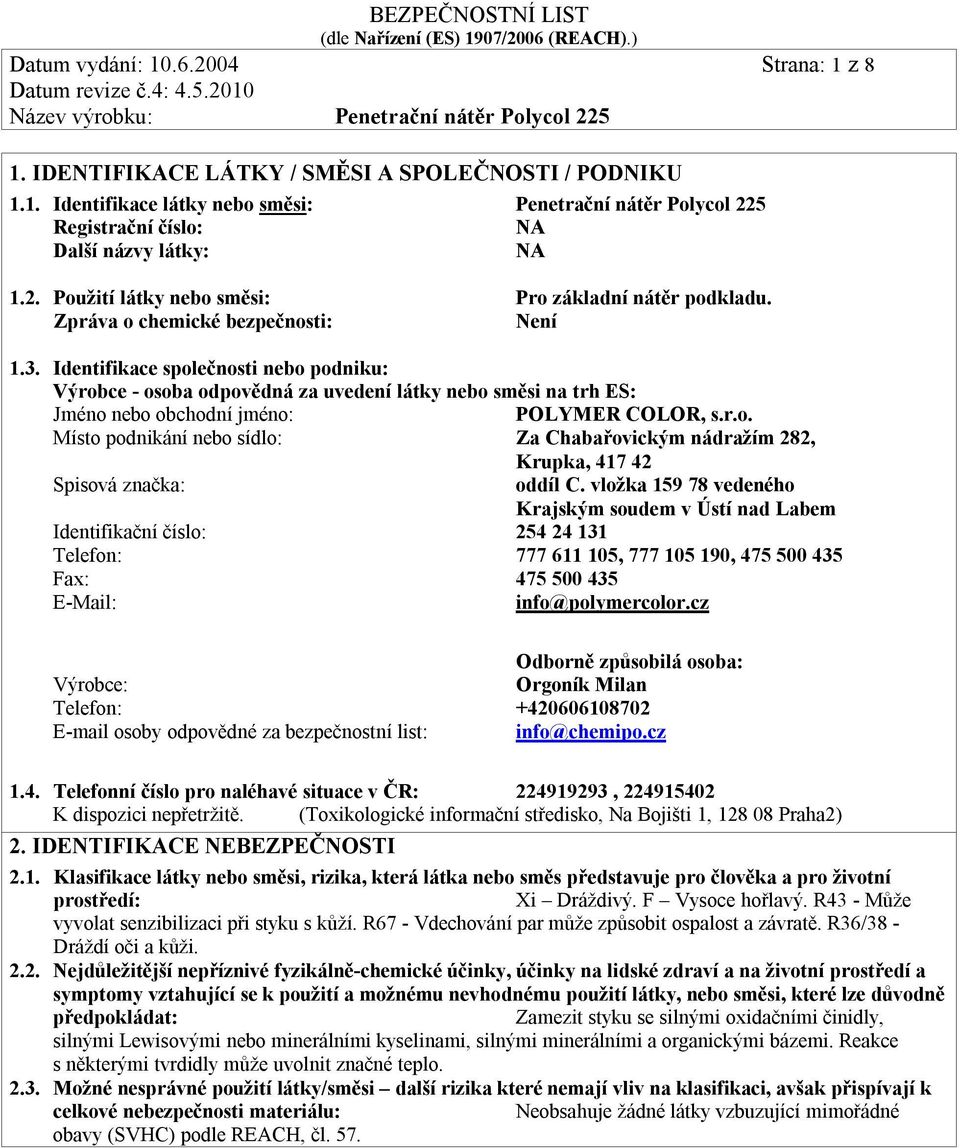vložka 159 78 vedeného Krajským soudem v Ústí nad Labem Identifikační číslo: 254 24 131 Telefon: 777 611 105, 777 105 190, 475 500 435 Fax: 475 500 435 E-Mail: info@polymercolor.