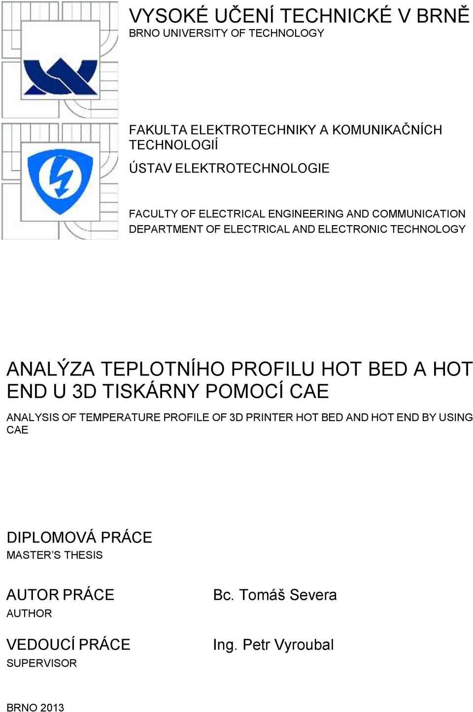 ANALÝZA TEPLOTNÍHO PROFILU HOT BED A HOT END U 3D TISKÁRNY POMOCÍ CAE ANALYSIS OF TEMPERATURE PROFILE OF 3D PRINTER HOT BED AND