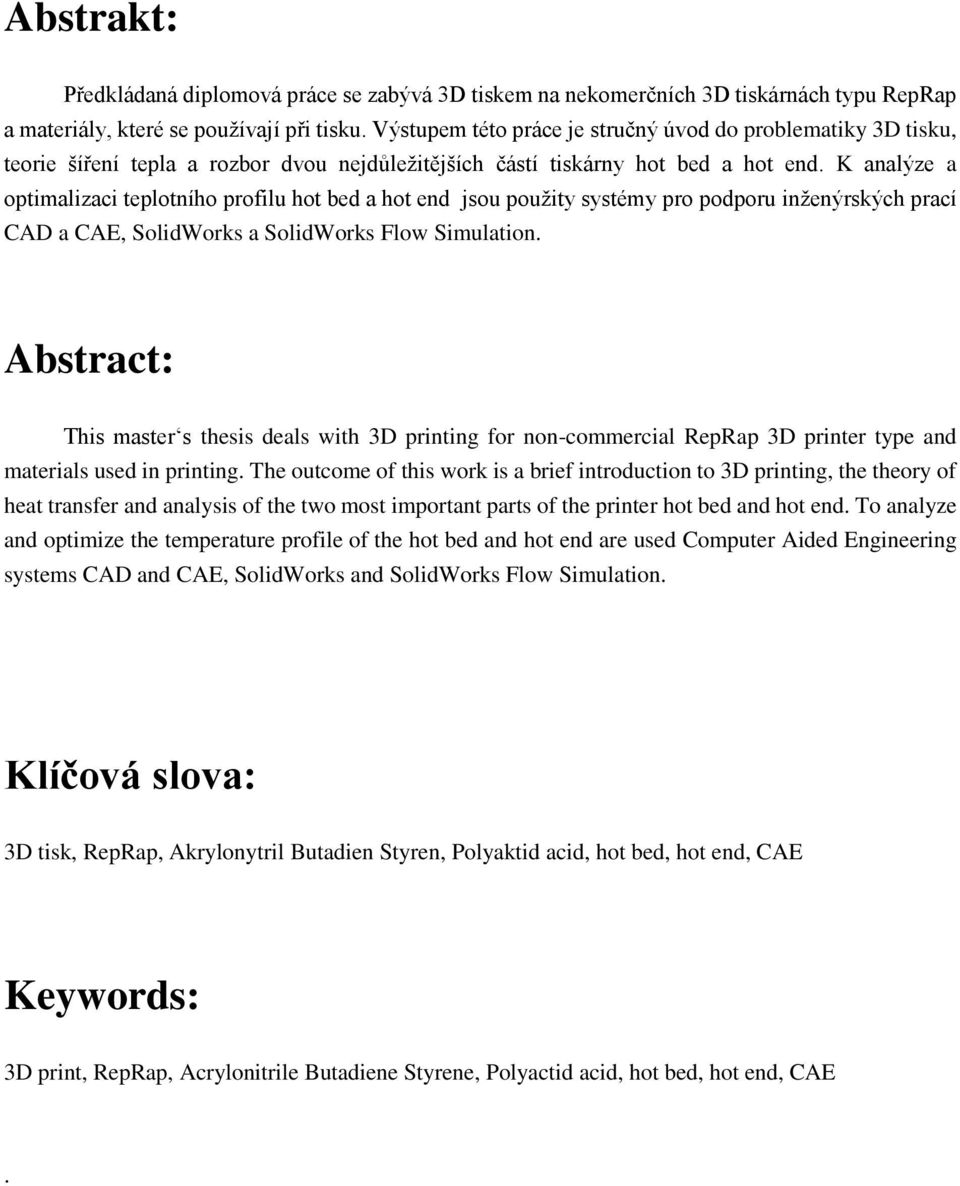 K analýze a optimalizaci teplotního profilu hot bed a hot end jsou použity systémy pro podporu inženýrských prací CAD a CAE, SolidWorks a SolidWorks Flow Simulation.