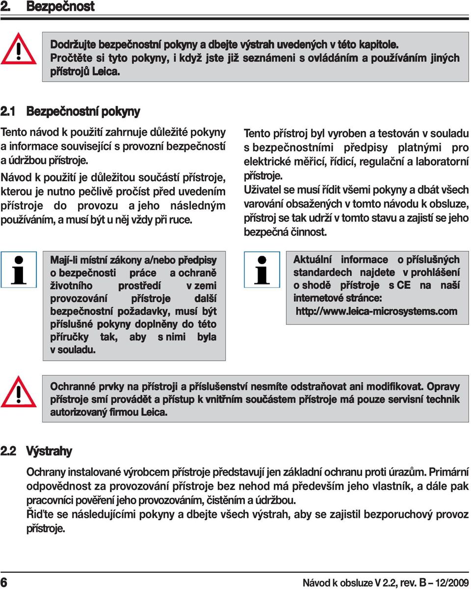 Návod k použití je důležitou součástí přístroje, kterou je nutno pečlivě pročíst před uvedením přístroje do provozu a jeho následným používáním, a musí být u něj vždy při ruce.
