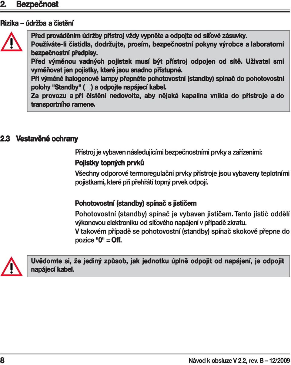 Uživatel smí vyměňovat jen pojistky, které jsou snadno přístupné.