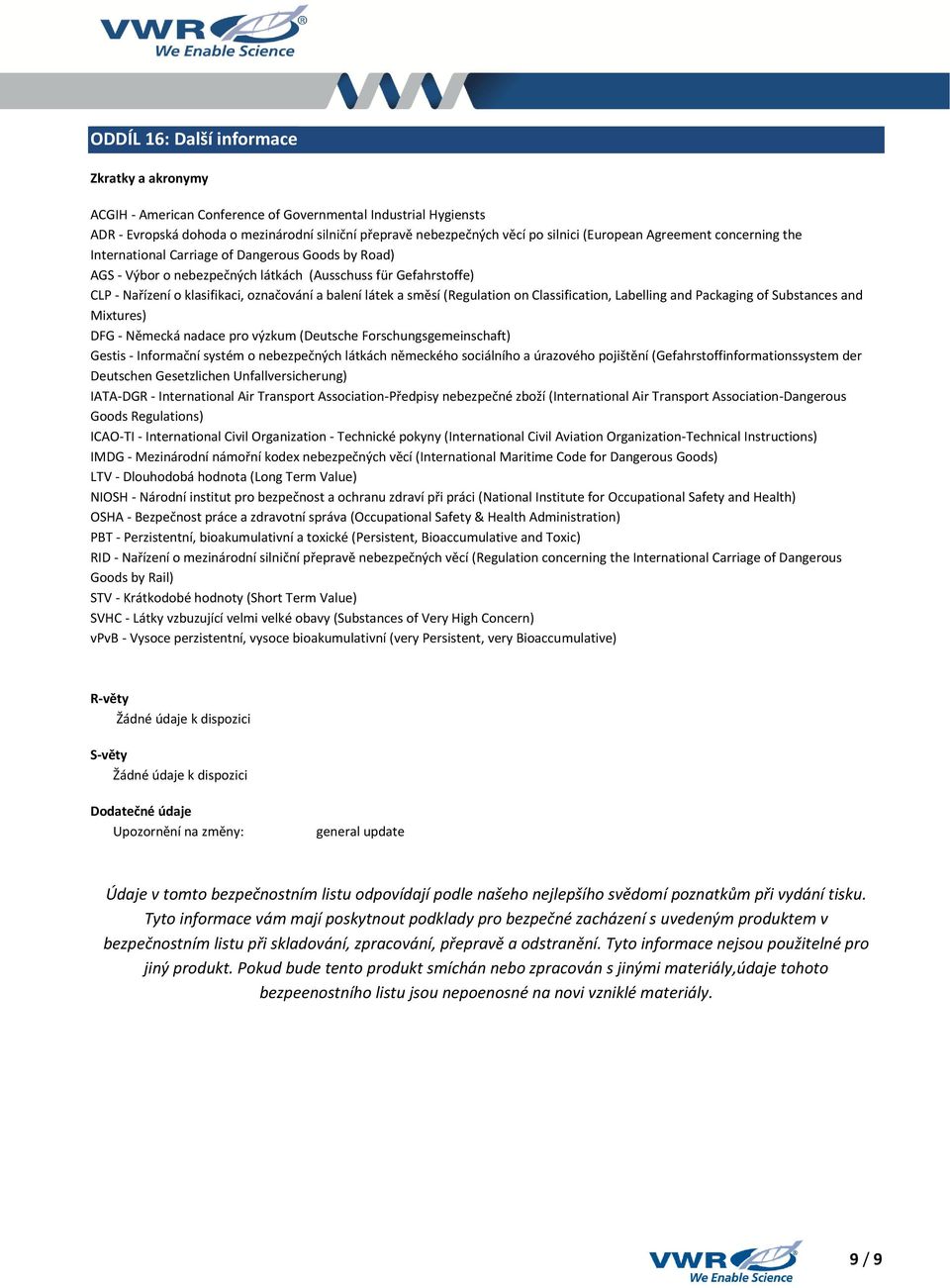 látek a směsí (Regulation on Classification, Labelling and Packaging of Substances and Mixtures) DFG - Německá nadace pro výzkum (Deutsche Forschungsgemeinschaft) Gestis - Informační systém o