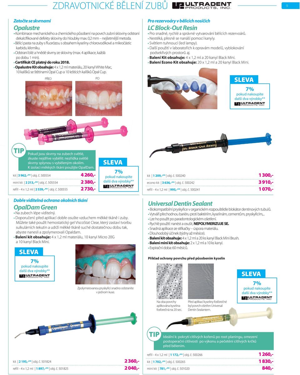 4 aplikace, každá po dobu 1 min). Certifikát CE platný do roku 2018. Opalustre Kit obsahuje: 4 x 1,2 ml materiálu, 20 kanyl White Mac, 10 kalíšků se štětinami Opal Cup a 10 leštících kalíšků Opal Cup.