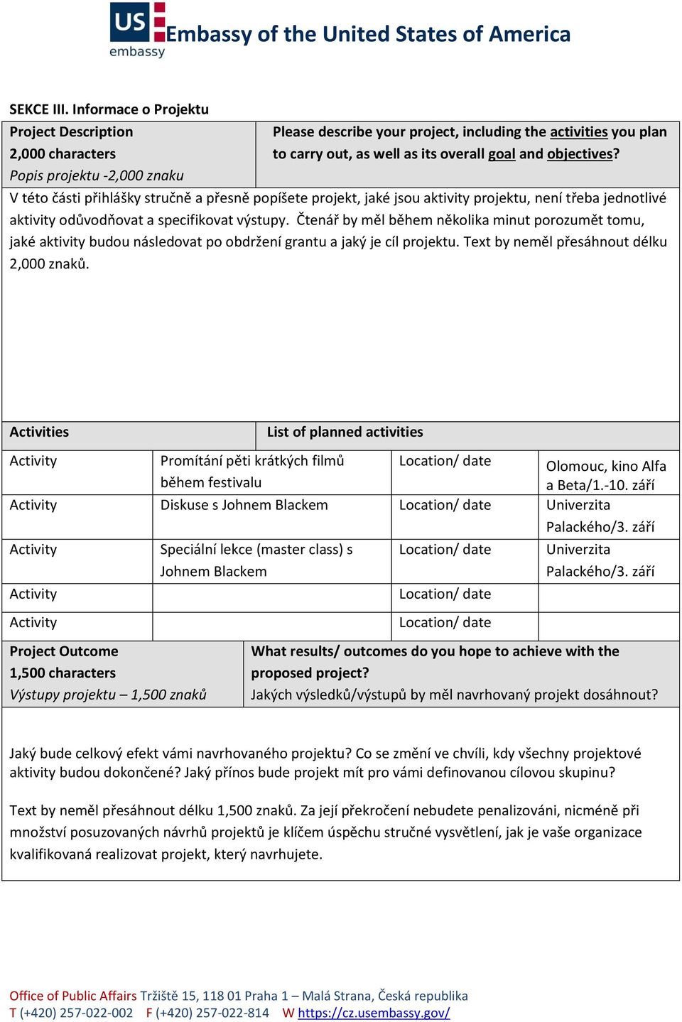 objectives? V této části přihlášky stručně a přesně popíšete projekt, jaké jsou aktivity projektu, není třeba jednotlivé aktivity odůvodňovat a specifikovat výstupy.