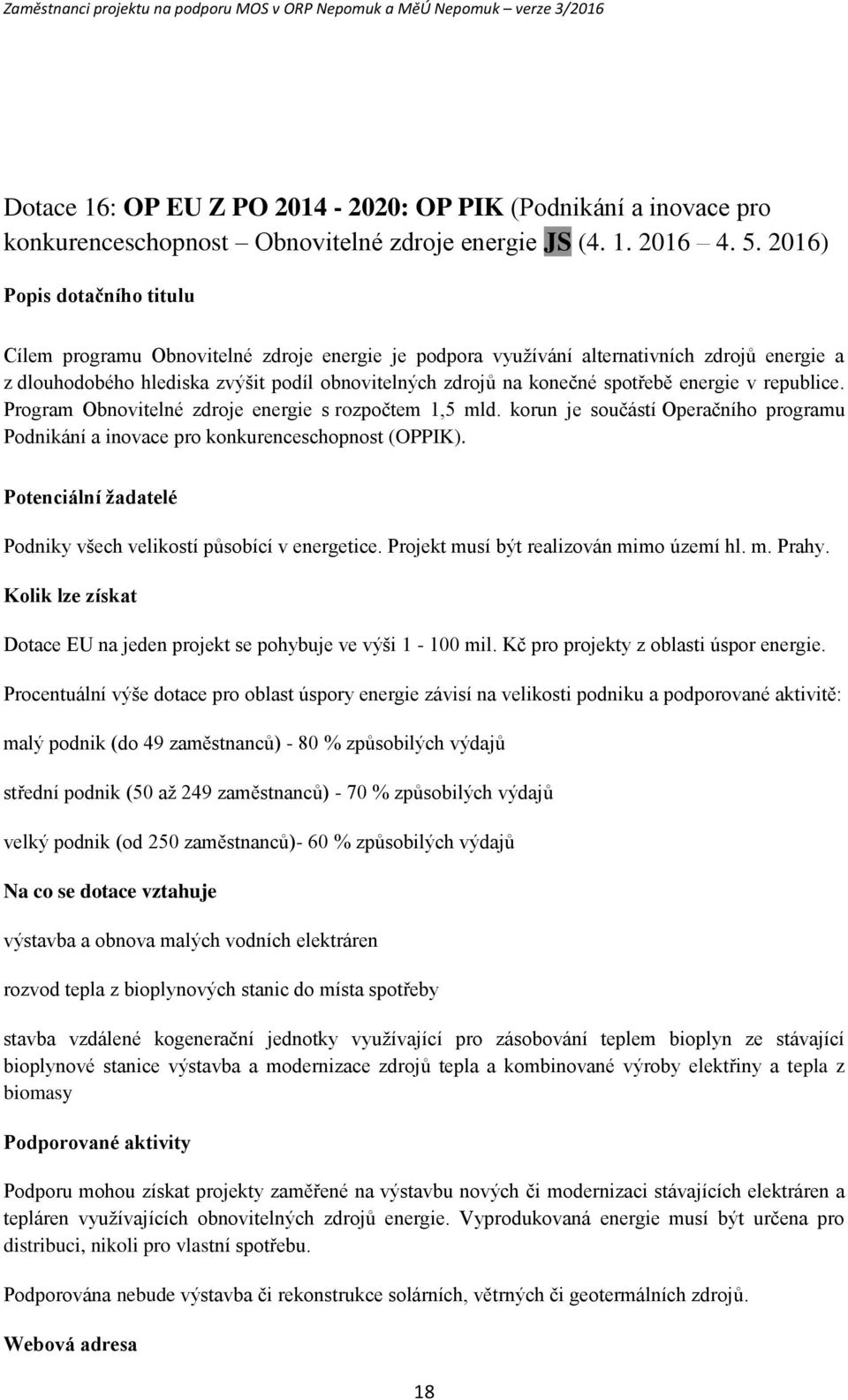 republice. Prgram Obnvitelné zdrje energie s rzpčtem 1,5 mld. krun je sučástí Operačníh prgramu Pdnikání a invace pr knkurenceschpnst (OPPIK).