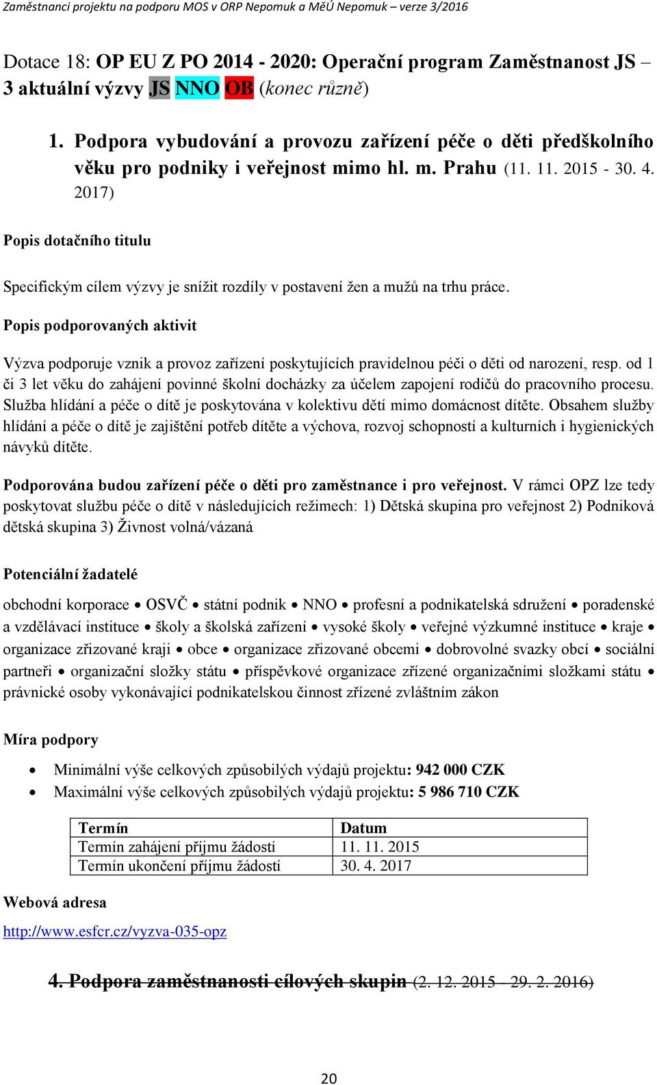 Ppis pdprvaných aktivit Výzva pdpruje vznik a prvz zařízení pskytujících pravidelnu péči děti d narzení, resp.