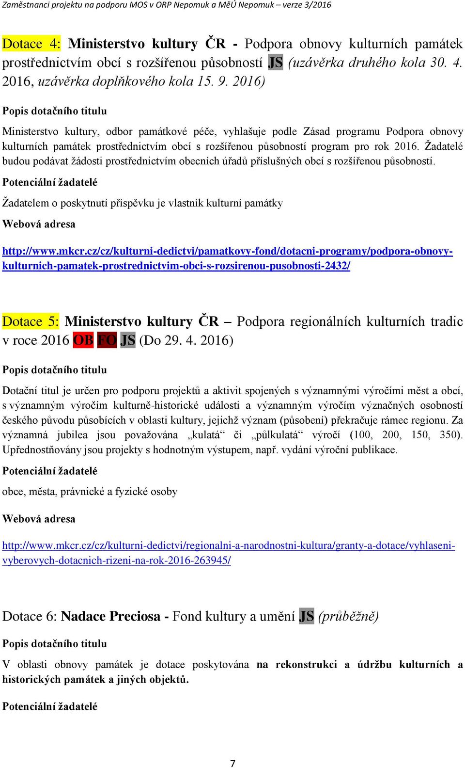 Žadatelé budu pdávat žádsti prstřednictvím becních úřadů příslušných bcí s rzšířenu půsbnstí.