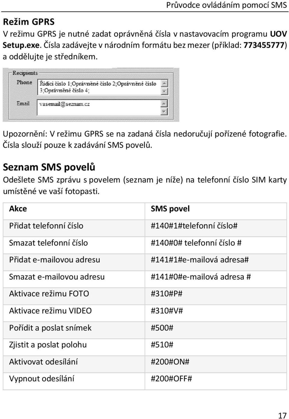 Čísla slouží pouze k zadávání SMS povelů. Seznam SMS povelů Odešlete SMS zprávu s povelem (seznam je níže) na telefonní číslo SIM karty umístěné ve vaší fotopasti.