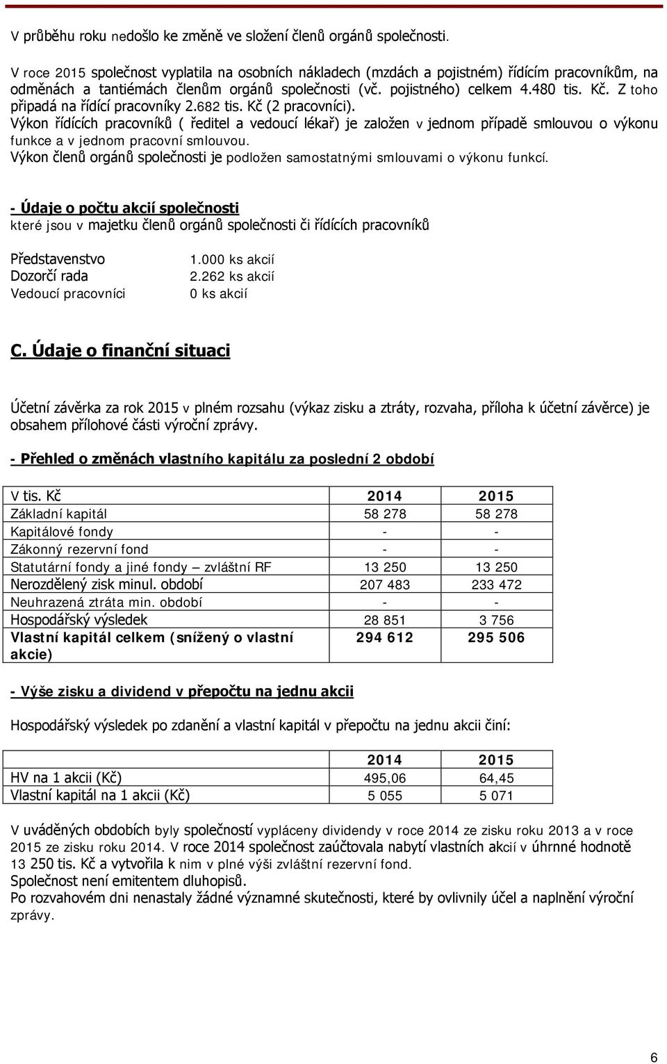 Z toho připadá na řídící pracovníky 2.682 tis. Kč (2 pracovníci).