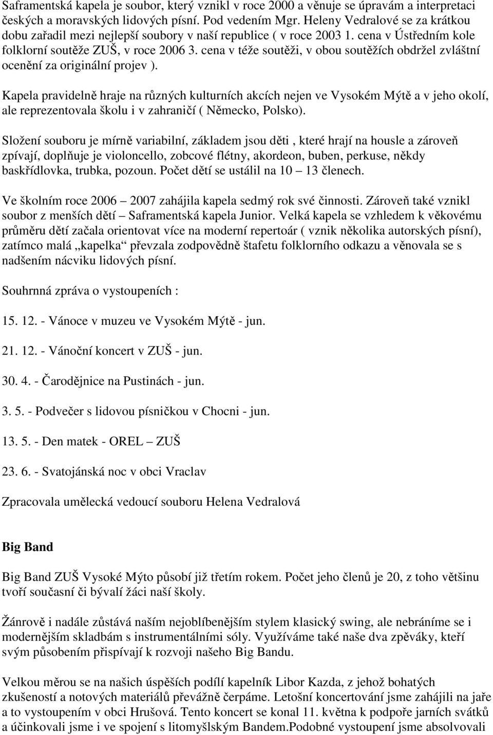 cena v téže soutěži, v obou soutěžích obdržel zvláštní ocenění za originální projev ).