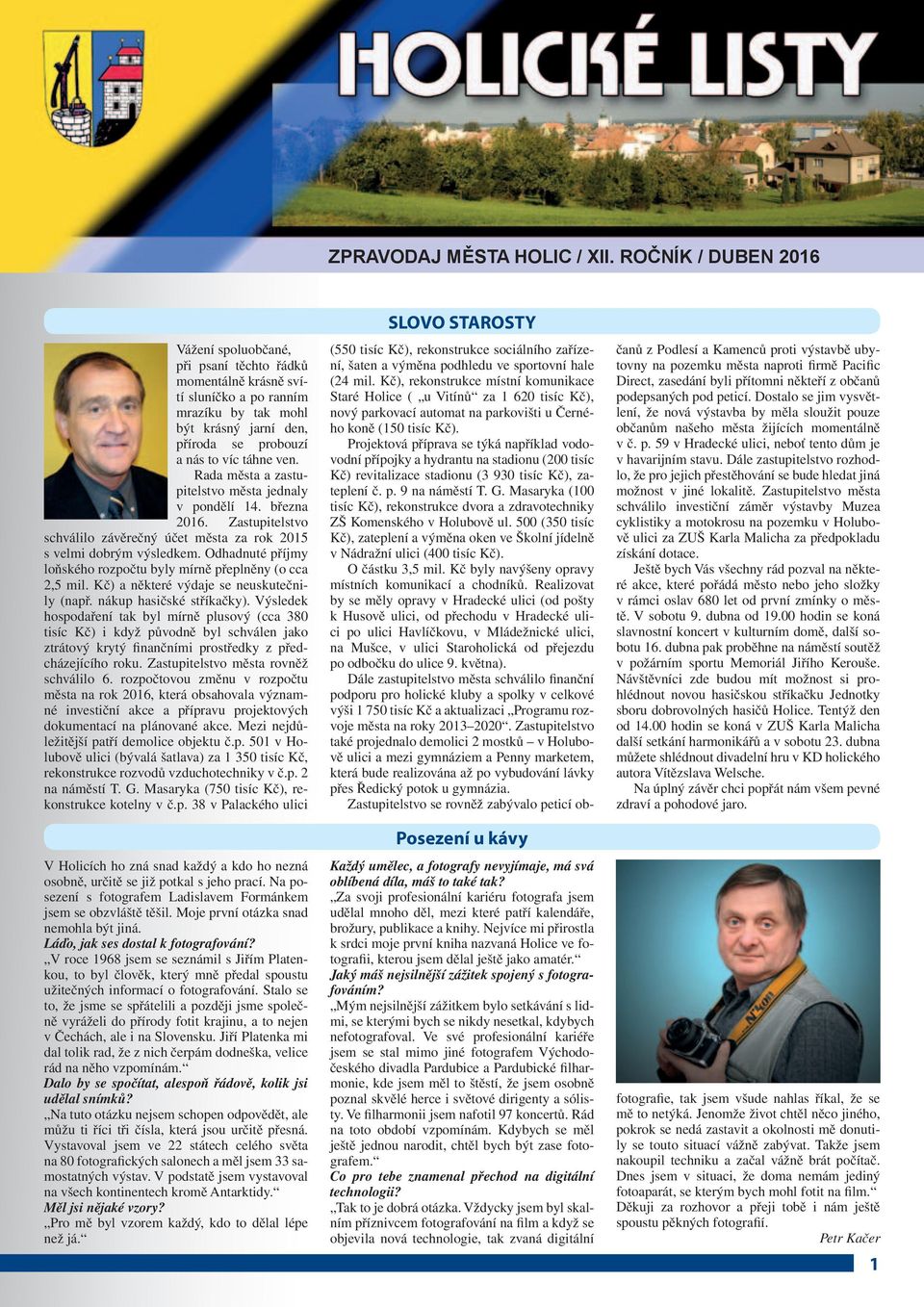 Rada města a zastupitelstvo města jednaly v pondělí 14. března 2016. Zastupitelstvo schválilo závěrečný účet města za rok 2015 s velmi dobrým výsledkem.