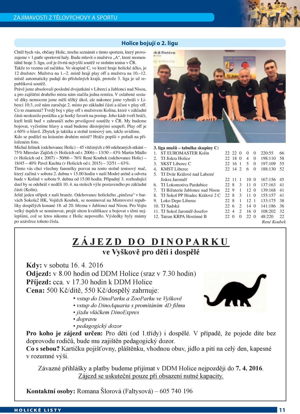 12. místě automaticky padají do příslušných krajů, protože 3. liga je už republiková soutěž.