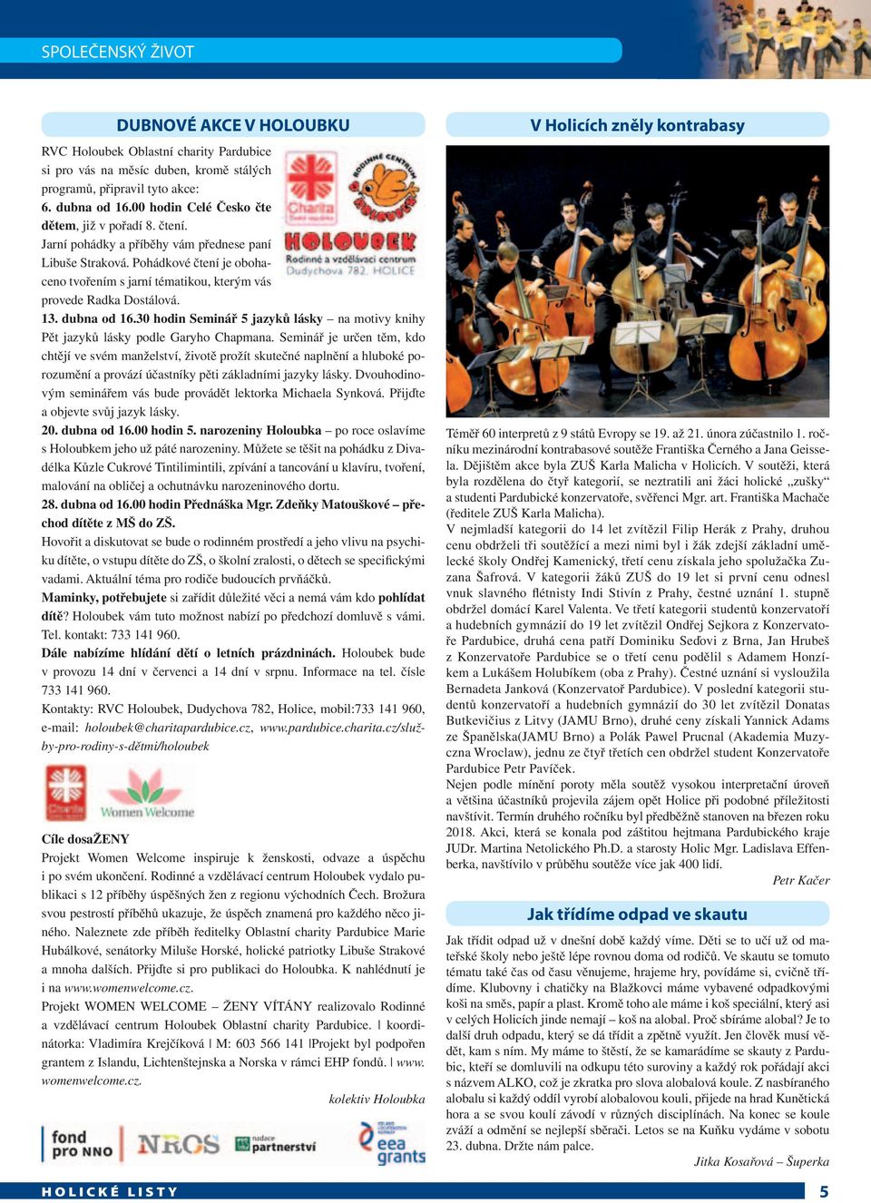 Pohádkové čtení je obohaceno tvořením s jarní tématikou, kterým vás provede Radka Dostálová. 13. dubna od 16.30 hodin Seminář 5 jazyků lásky na motivy knihy Pět jazyků lásky podle Garyho Chapmana.