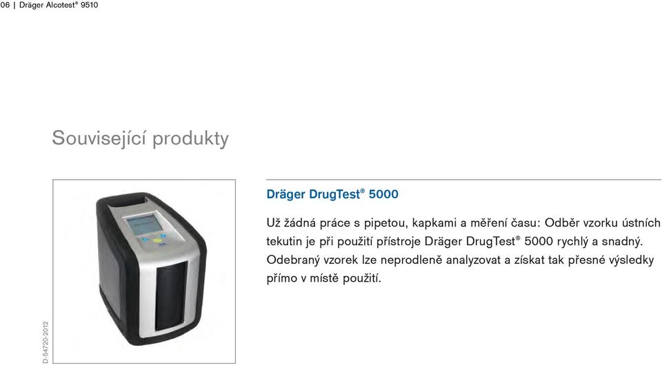 použití přístroje Dräger DrugTest 5000 rychlý a snadný.