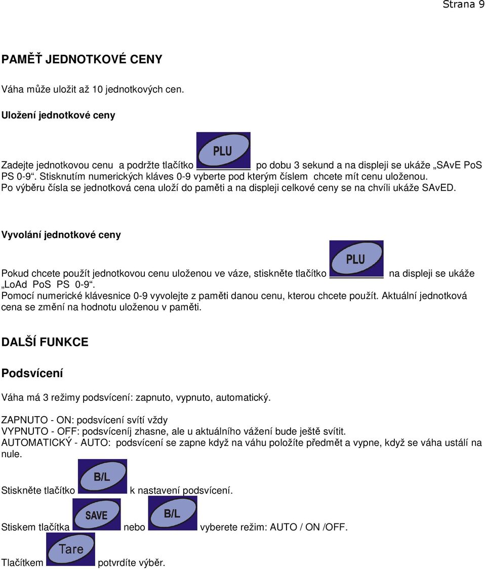 Vyvolání jednotkové ceny Pokud chcete použít jednotkovou cenu uloženou ve váze, stiskněte tlačítko na displeji se ukáže LoAd PoS PS 0-9.