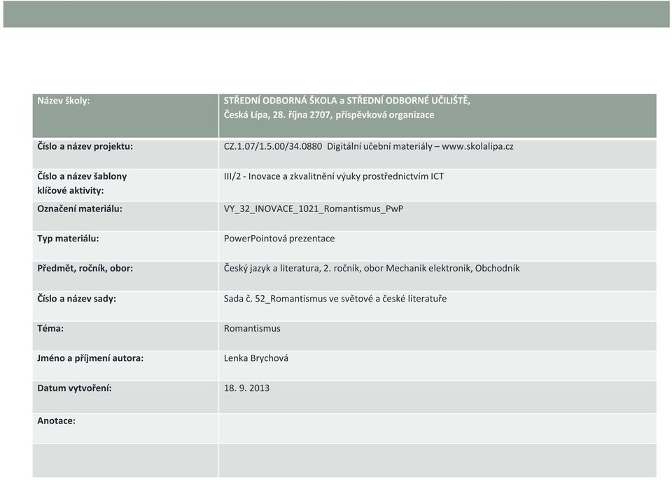cz Číslo a název šablony klíčové aktivity: Označení materiálu: Typ materiálu: Předmět, ročník, obor: III/2 - Inovace a zkvalitnění výuky prostřednictvím ICT VY_32_INOVACE_1021_Romantismus_PwP