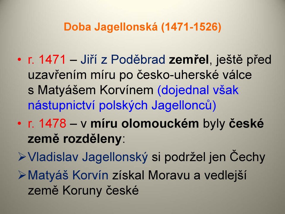 Matyášem Korvínem (dojednal však nástupnictví polských Jagellonců) r.