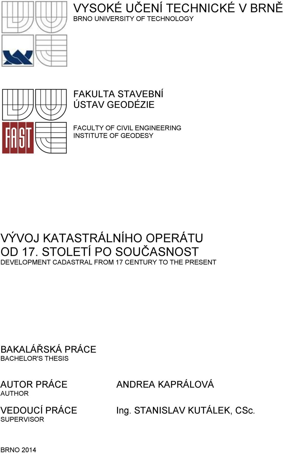 STOLETÍ PO SOUČASNOST DEVELOPMENT CADASTRAL FROM 17 CENTURY TO THE PRESENT BAKALÁŘSKÁ PRÁCE