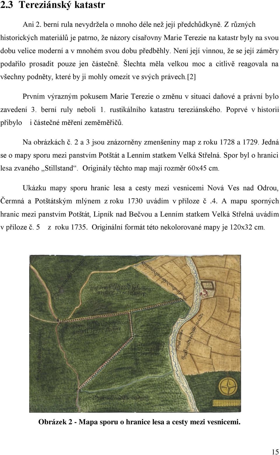 Není její vinnou, ţe se její záměry podařilo prosadit pouze jen částečně. Šlechta měla velkou moc a citlivě reagovala na všechny podněty, které by ji mohly omezit ve svých právech.