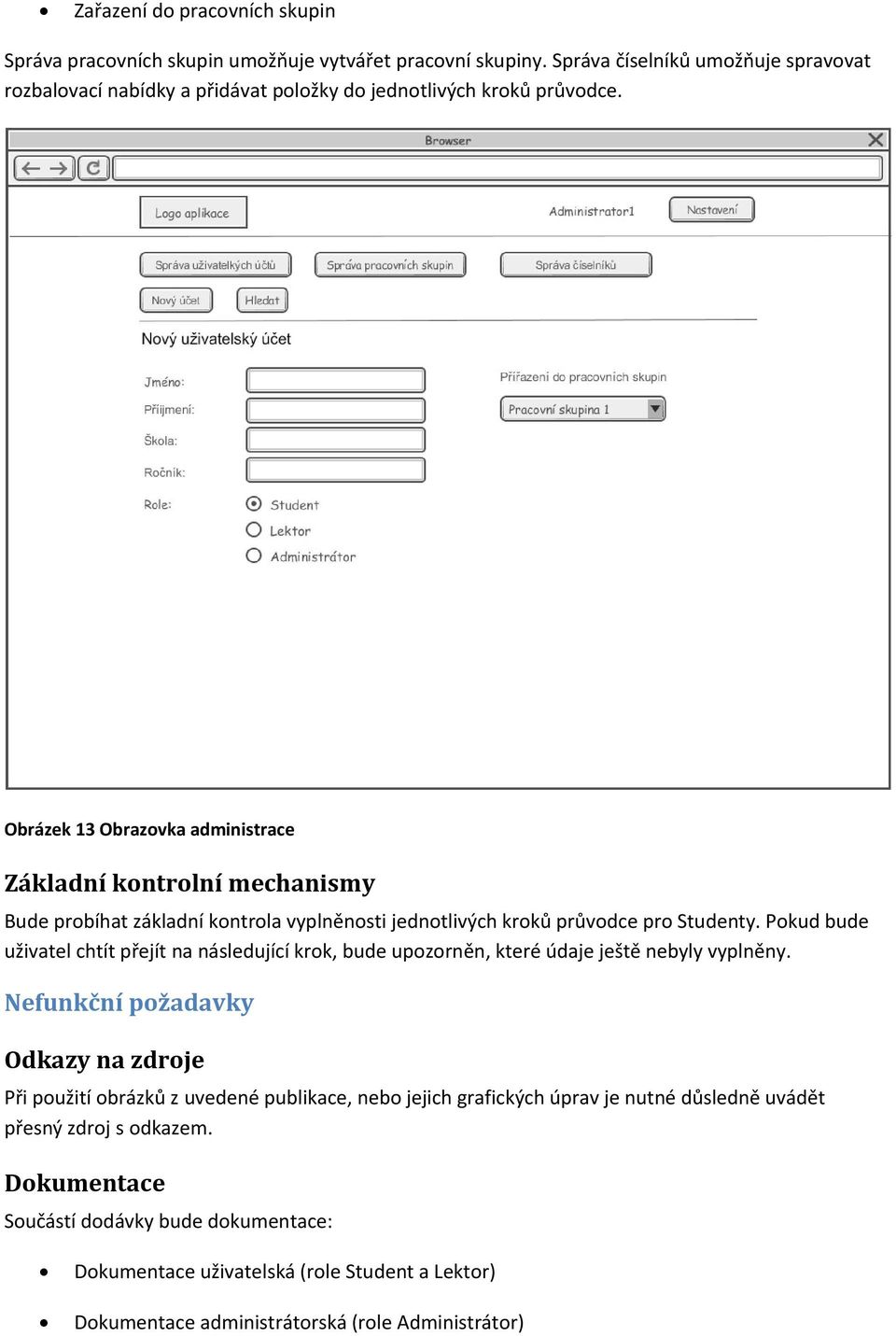 Obrázek 13 Obrazvka administrace Základní kntrlní mechanismy Bude prbíhat základní kntrla vyplněnsti jedntlivých krků průvdce pr Studenty.