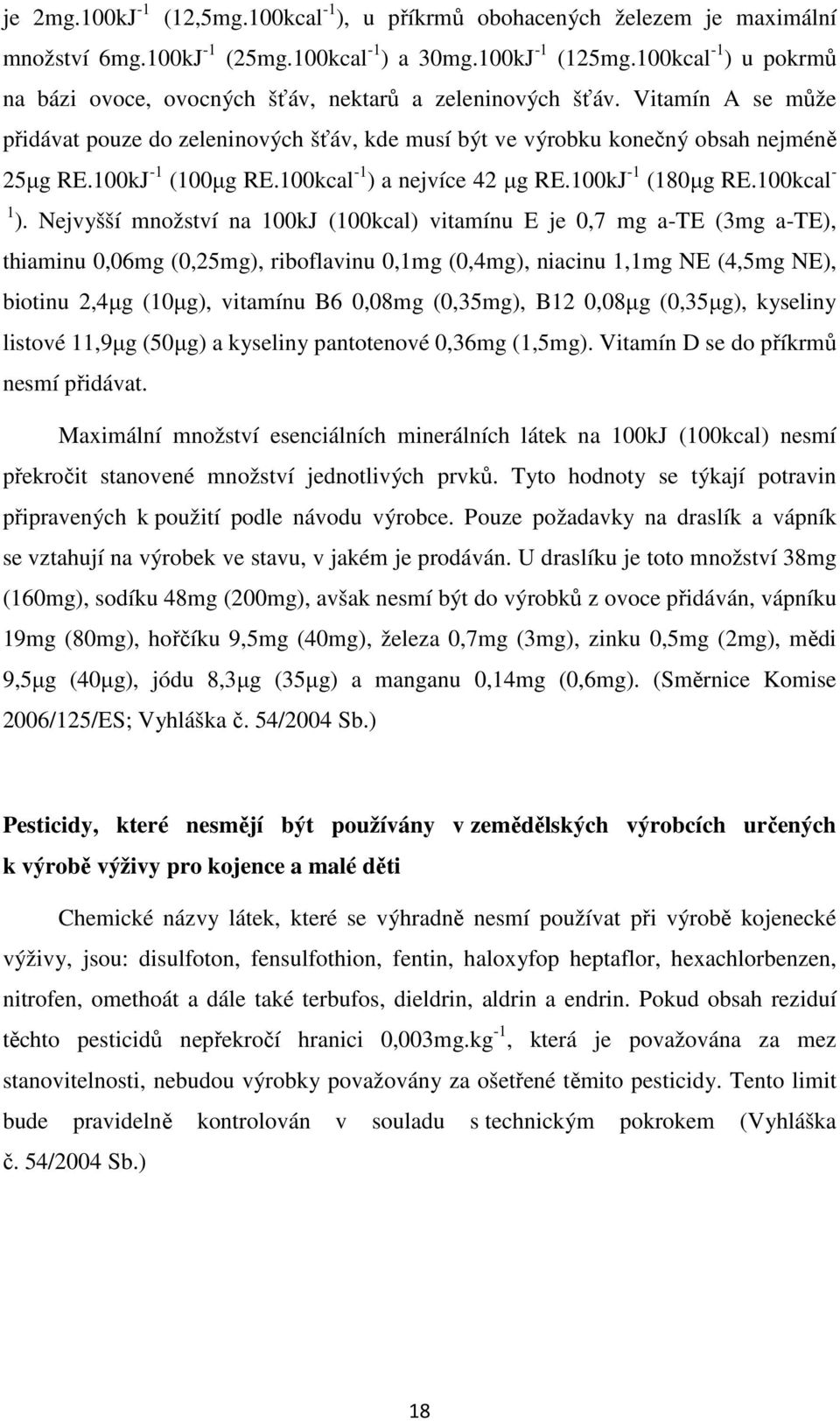 100kJ -1 (100µg RE.100kcal -1 ) a nejvíce 42 µg RE.100kJ -1 (180µg RE.100kcal - 1 ).