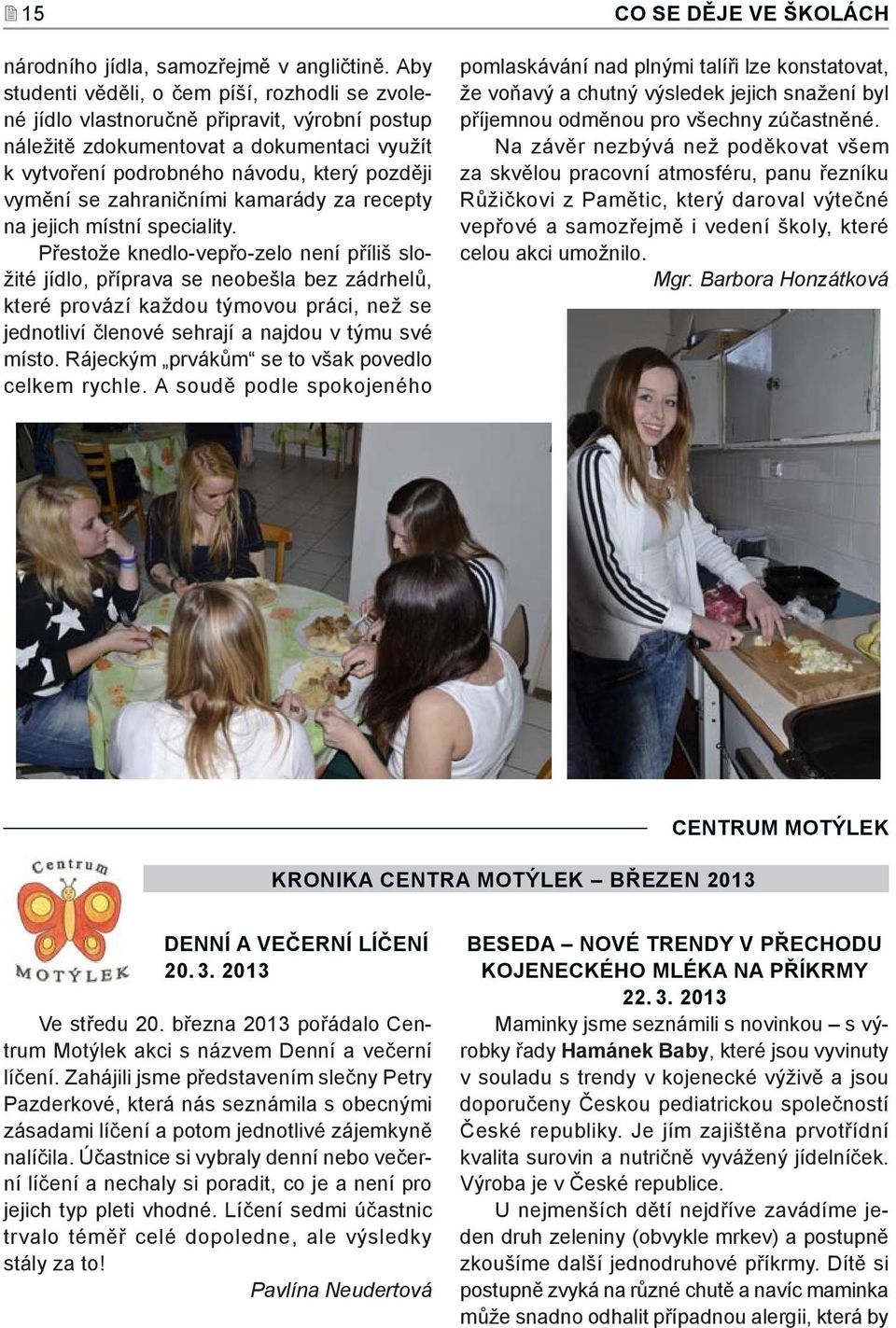 zahraničními kamarády za recepty na jejich místní speciality.