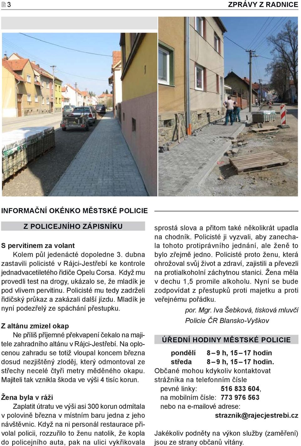 Policisté mu tedy zadrželi řidičský průkaz a zakázali další jízdu. Mladík je nyní podezřelý ze spáchání přestupku.