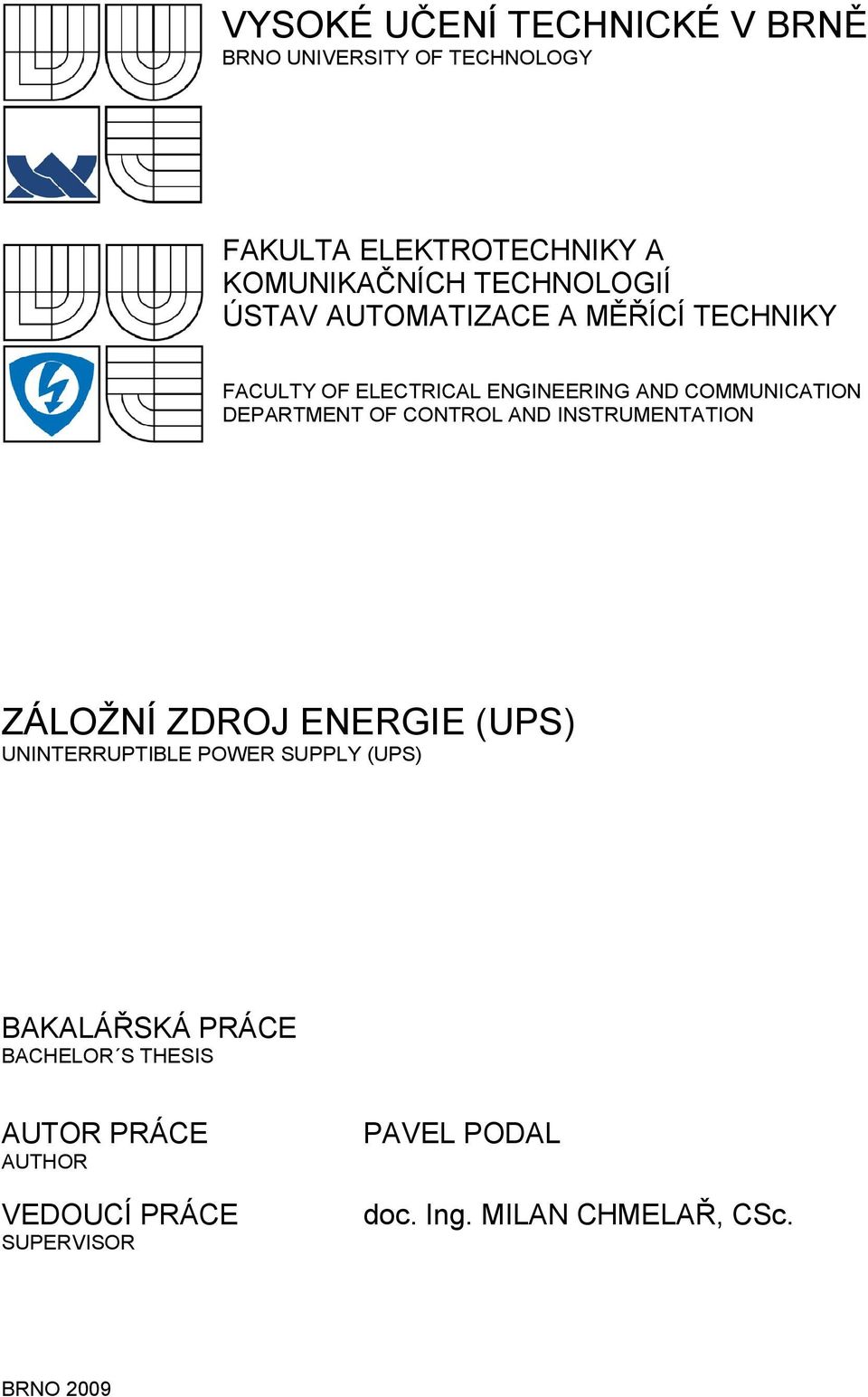 DEPARTMENT OF CONTROL AND INSTRUMENTATION ZÁLOŽNÍ ZDROJ ENERGIE (UPS) UNINTERRUPTIBLE POWER SUPPLY (UPS)