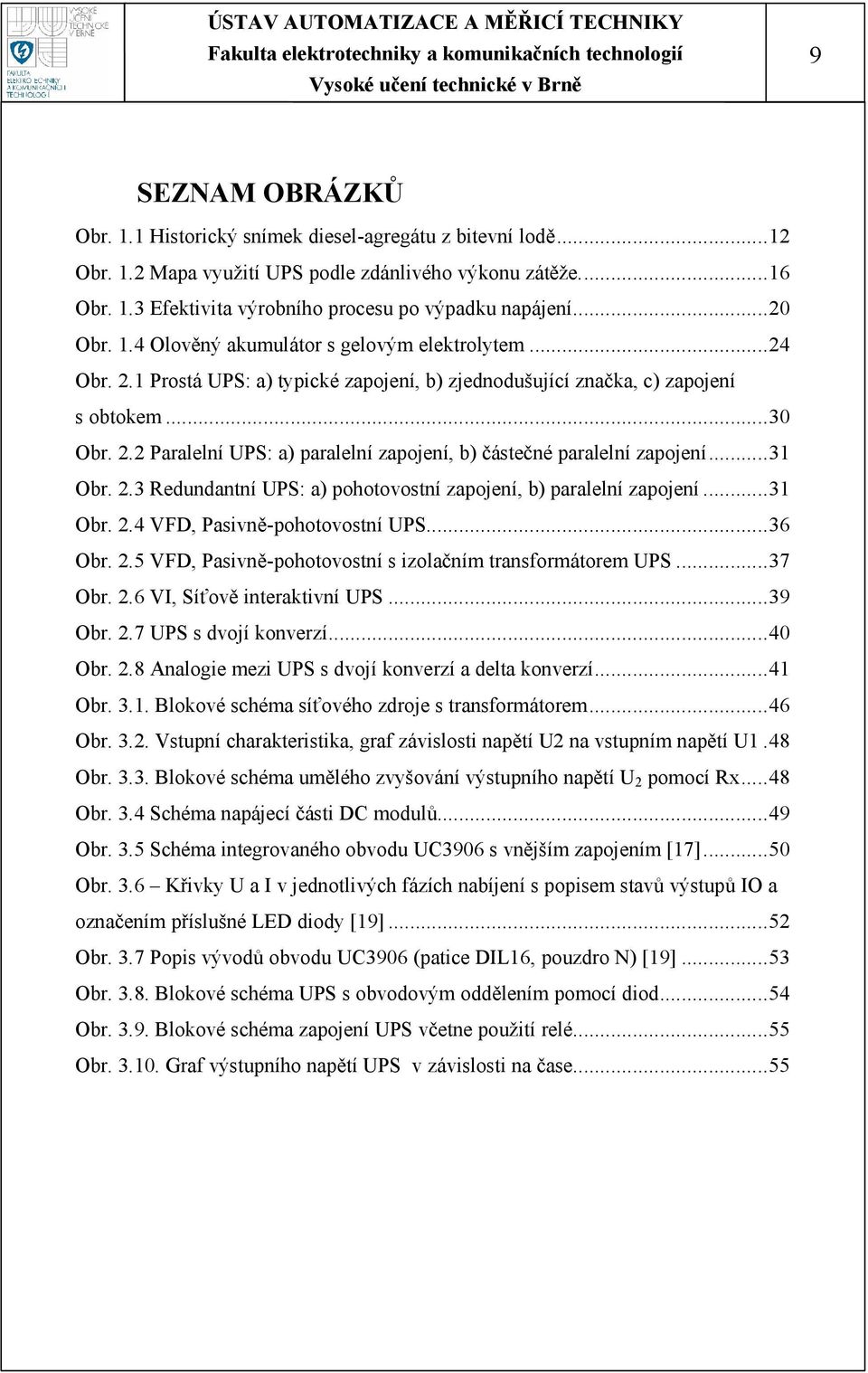 ..31 Obr. 2.3 Redundantní UPS: a) pohotovostní zapojení, b) paralelní zapojení...31 Obr. 2.4 VFD, Pasivně-pohotovostní UPS...36 Obr. 2.5 VFD, Pasivně-pohotovostní s izolačním transformátorem UPS.