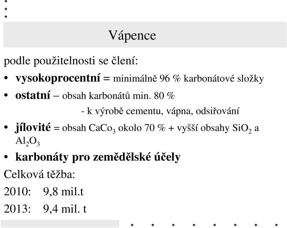 80 % - k výrobě cementu, vápna, odsiřování jílovité = obsah CaCo 3 okolo 70