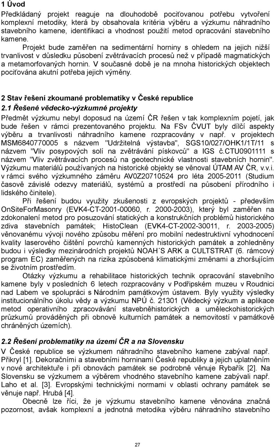 Projekt bude zaměřen na sedimentární horniny s ohledem na jejich nižší trvanlivost v důsledku působení zvětrávacích procesů než v případě magmatických a metamorfovaných hornin.