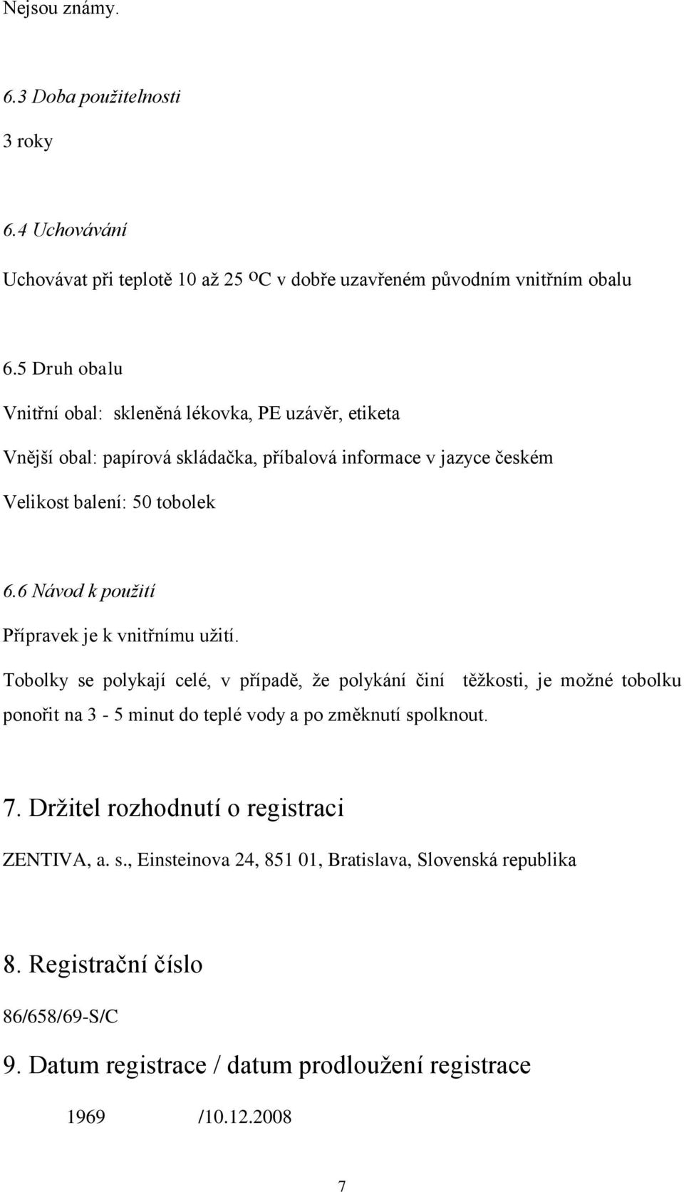 6 Návod k použití Přípravek je k vnitřnímu užití.