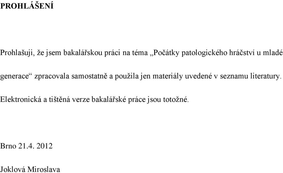 pouţila jen materiály uvedené v seznamu literatury.