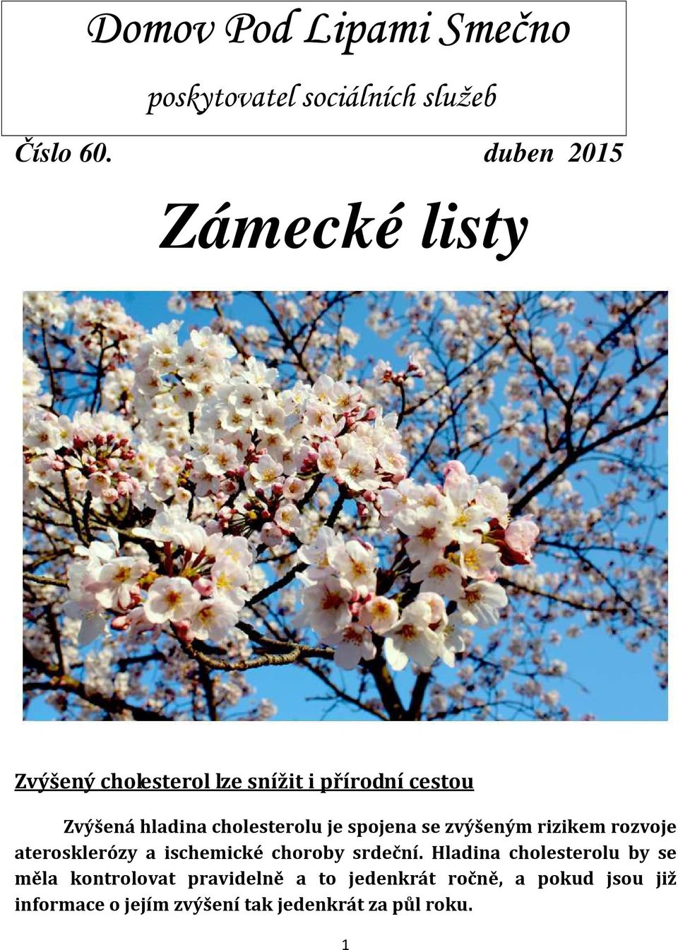 cholesterolu je spojena se zvýšeným rizikem rozvoje aterosklerózy a ischemické choroby srdeční.