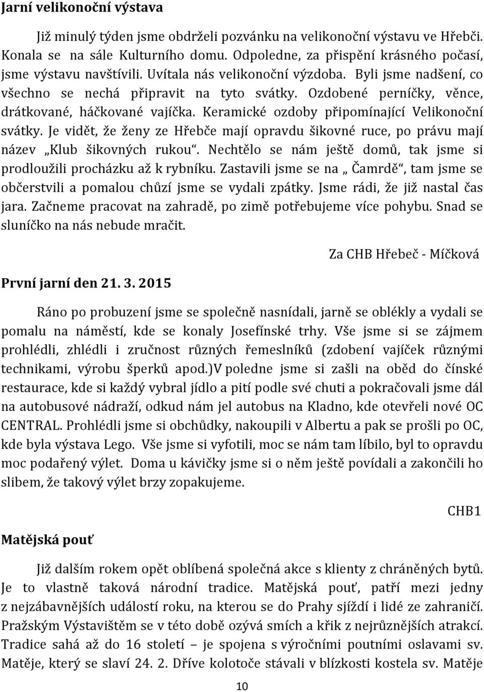 Keramické ozdoby připomínající Velikonoční svátky. Je vidět, že ženy ze Hřebče mají opravdu šikovné ruce, po právu mají název Klub šikovných rukou.