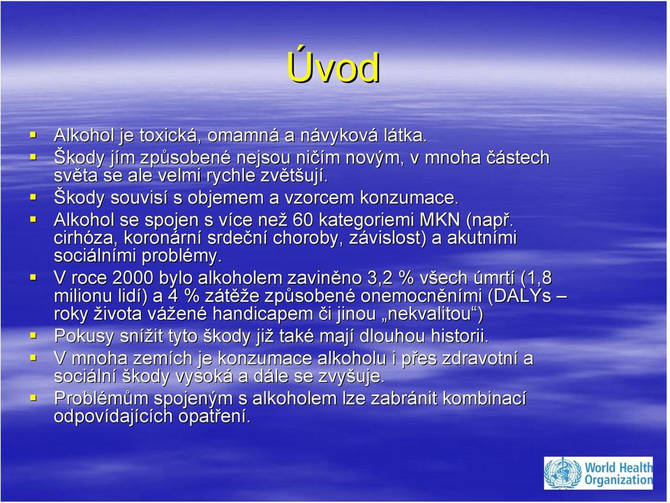 cirhóza, koronárn rní srdeční choroby, závislostz vislost) a akutními sociáln lními problémy my.