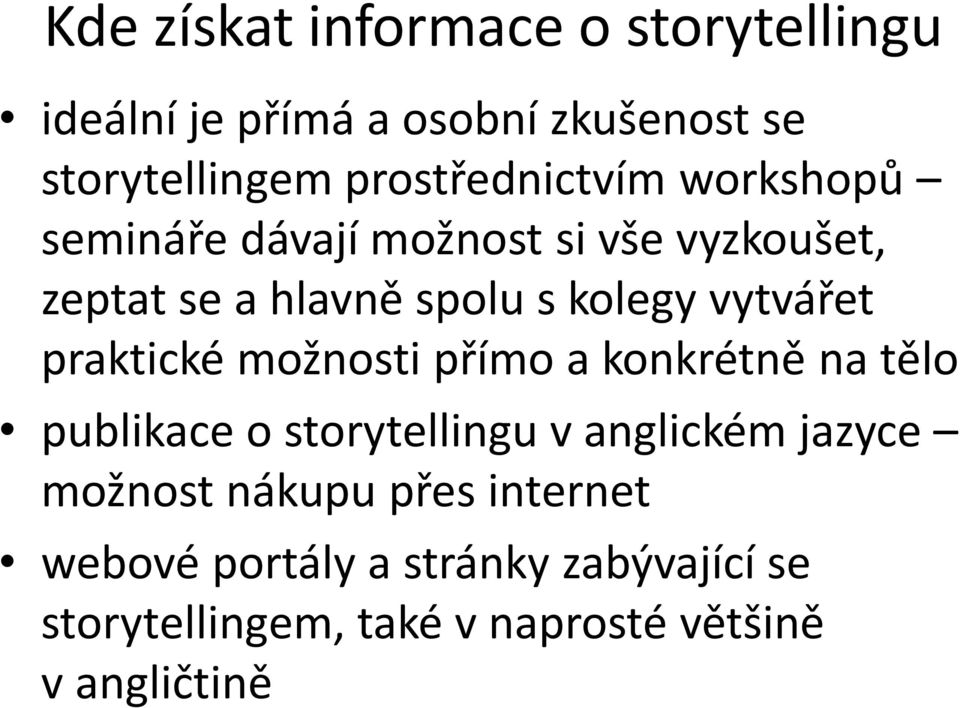 vytvářet praktické možnosti přímo a konkrétně na tělo publikace o storytellingu v anglickém jazyce