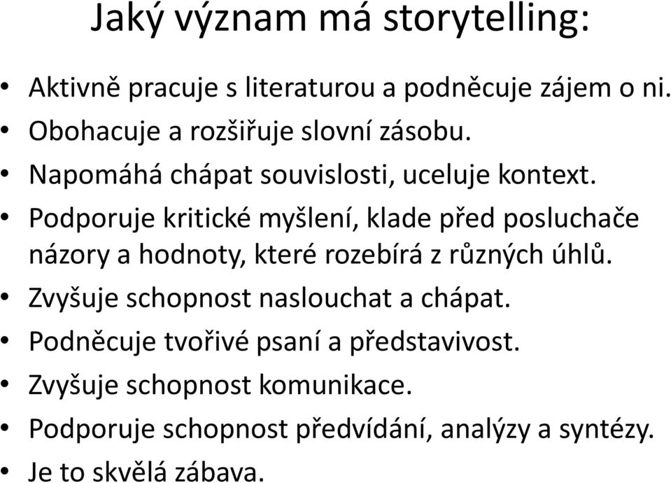 Podporuje kritické myšlení, klade před posluchače názory a hodnoty, které rozebírá z různých úhlů.