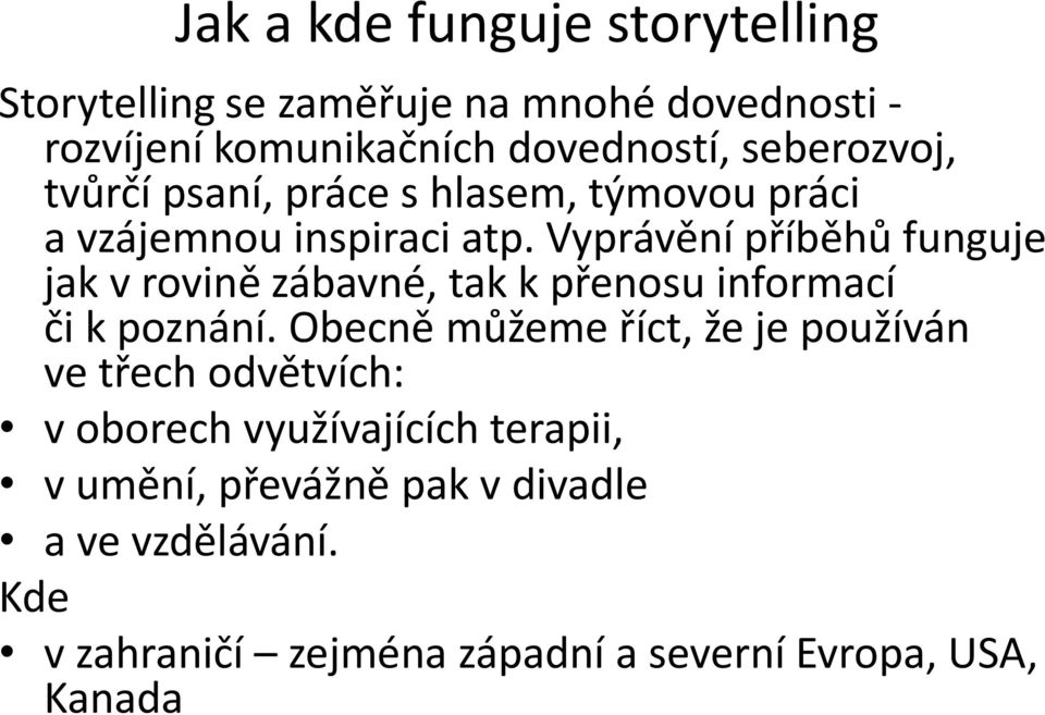 Vyprávění příběhů funguje jak v rovině zábavné, tak k přenosu informací či k poznání.